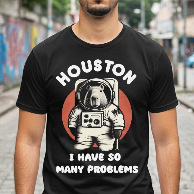 Houston I Have So Many Problems T-Shirt (Creator Uploaded)