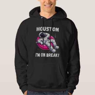 Houston, I’m on Break - Relaxing Astronaut Hoodie