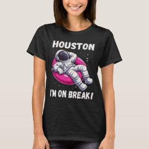 Houston, I’m on Break - Relaxing Astronaut T-Shirt