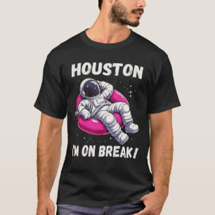 Houston, I’m on Break - Relaxing Astronaut T-Shirt