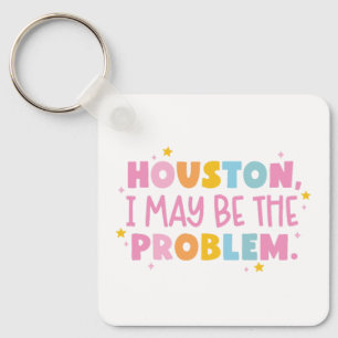 Houston I may be the problem Key Ring