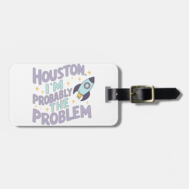 Houston, I'm Probably the Problem Luggage Tag (Front Horizontal)