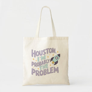 Houston, I'm Probably the Problem Tote Bag