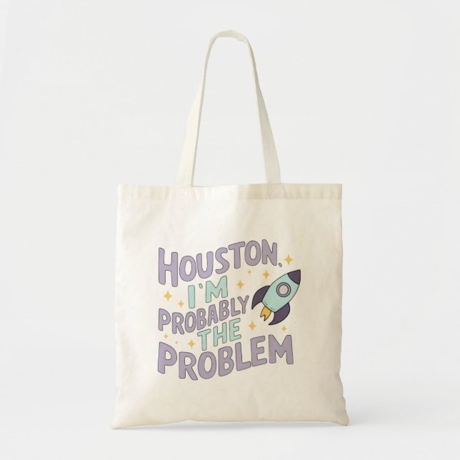 Houston, I'm Probably the Problem Tote Bag (Front)
