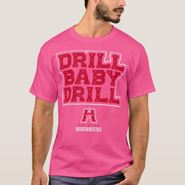 Houston Roughnecks Ufl Drill Baby Drill Houston Fo T-Shirt (Front)