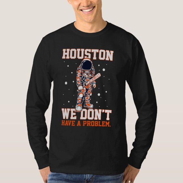 Houston We Don't Have A Problem Baseball space Men T-Shirt (Front)