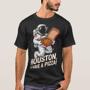 Houston We Have a Pizza! Astronaut's Interstellar T-Shirt
