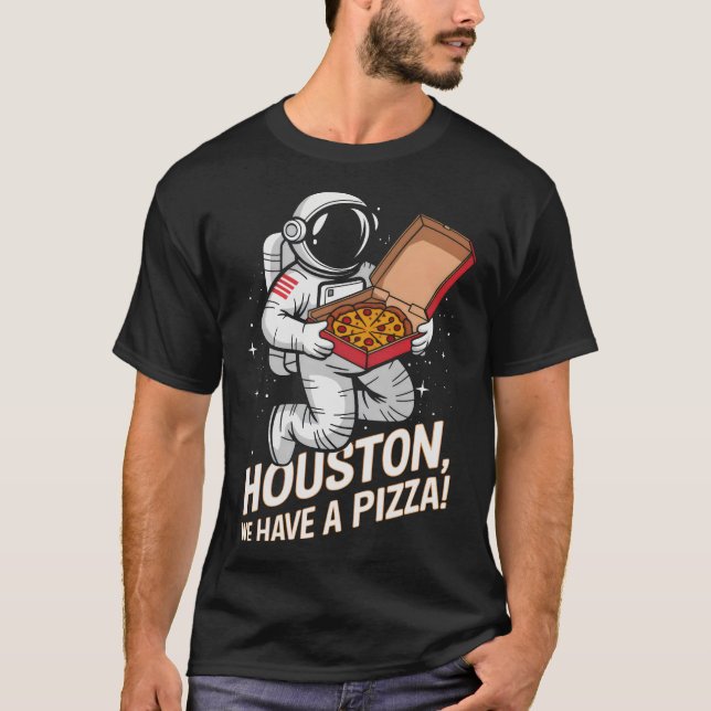 Houston We Have a Pizza! Astronaut's Interstellar T-Shirt (Front)