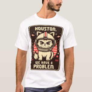 Houston We Have a Problem Funny Cat T-Shirt