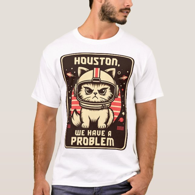 Houston We Have a Problem Funny Cat T-Shirt (Front)