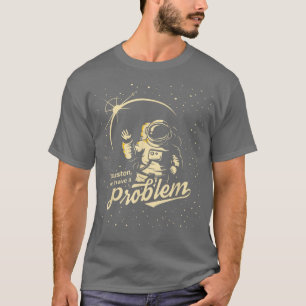 Houston we have a problem spaceship astronaut funn T-Shirt
