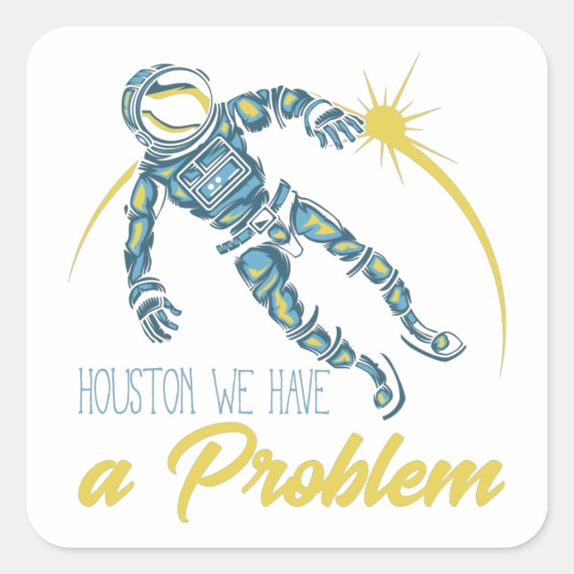 Houston We Have A Problem Square Sticker (Front)