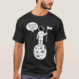 Houston We Have Dibs   Astronomy Astronaut Science T-Shirt