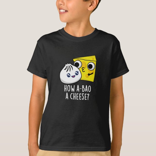 How A-bao A Cheese Funny Food Pun Dark BG T-Shirt (Front)