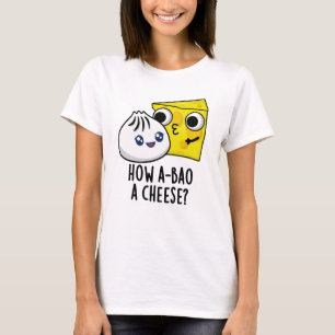How A-bao A Cheese Funny Food Pun  T-Shirt
