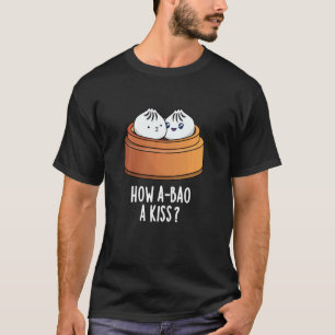 How A-bao A Kiss Funny Dimsum Pun T-Shirt