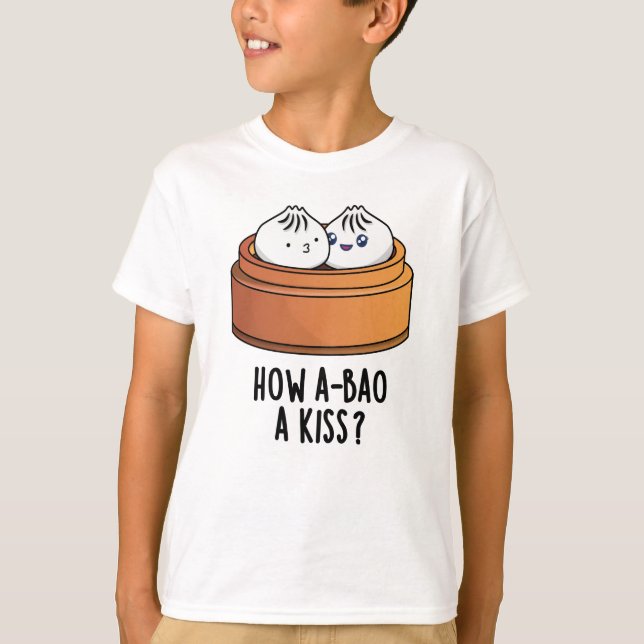 How A-bao A Kiss Funny Dimsum Pun  T-Shirt (Front)