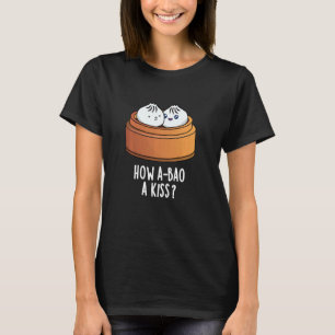 How A-bao A Kiss Funny Dimsum Pun T-Shirt