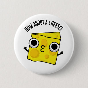 How About A Cheese Funny Kiss Puns 6 Cm Round Badge