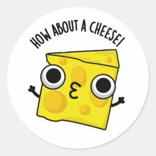 How About A Cheese Funny Kiss Puns Classic Round Sticker