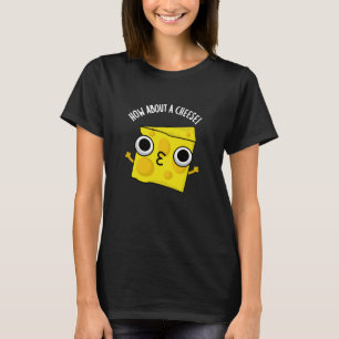 How About A Cheese Funny Kiss Puns Dark BG T-Shirt