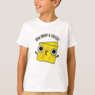 How About A Cheese Funny Kiss Puns T-Shirt