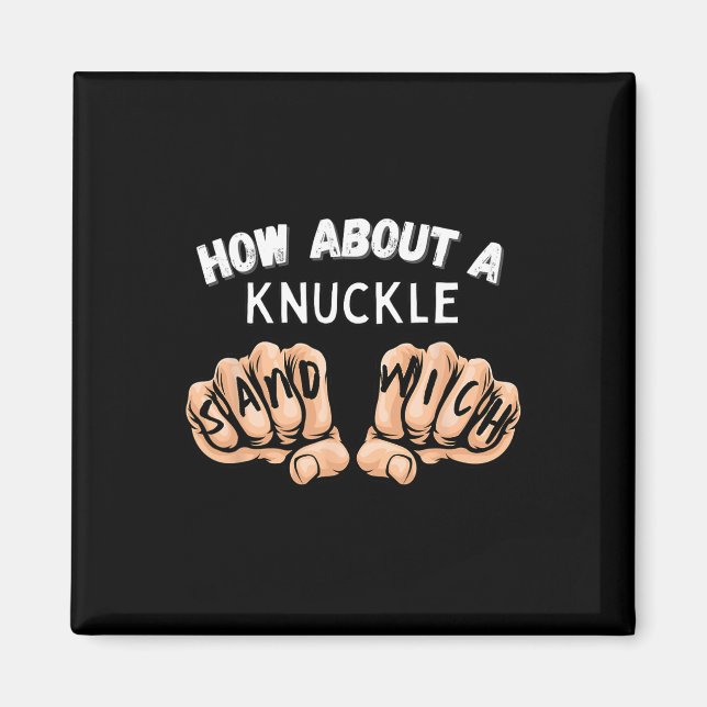 How About A Knuckle Sandwich - Boxing Fist Fighter Magnet (Front)