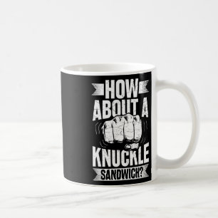 How About A Knuckle Sandwich Coffee Mug