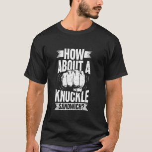 How About A Knuckle Sandwich T-Shirt