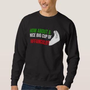 how about a nice big cup of vaffanculo Italy Vaffa Sweatshirt