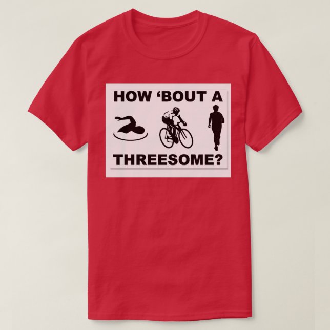 How about a threesome T-Shirt (Design Front)