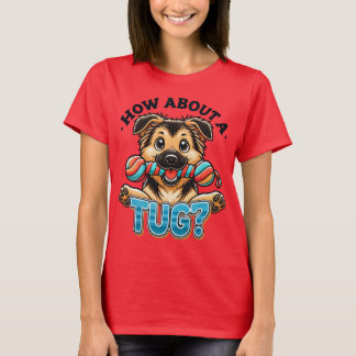 How About A Tug - German Shepard T-Shirt