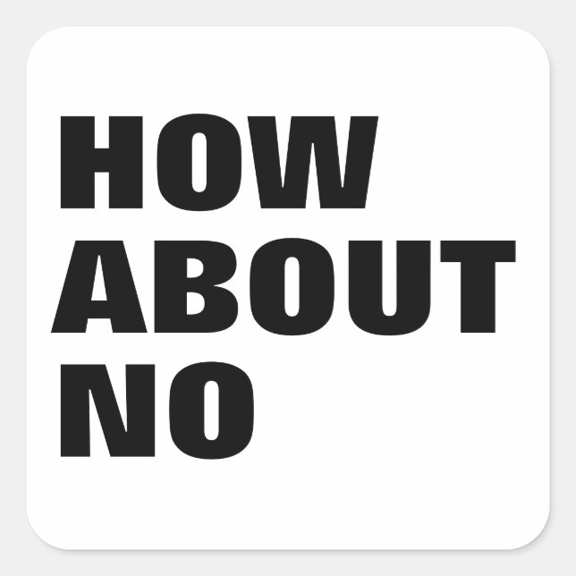 How About No. Custom Text & Colours Attitude Square Sticker (Front)