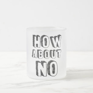 How About No Frosted Glass Coffee Mug