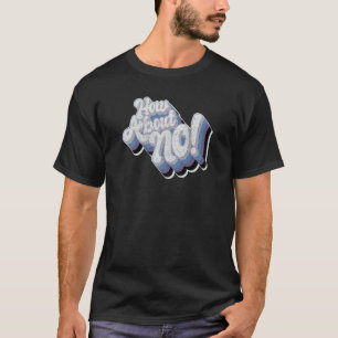 How about no  funky bold loud worn text T-Shirt