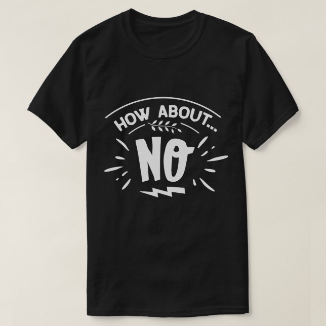 How About No Funny Graphic T-Shirt (Design Front)