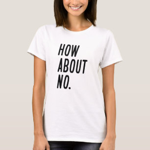 How About No T-Shirt