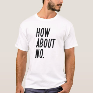 How About No T-Shirt