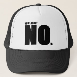 How About... NO. Trucker Hat
