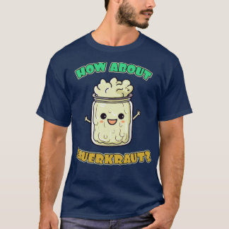 How About Sauerkraut T-Shirt