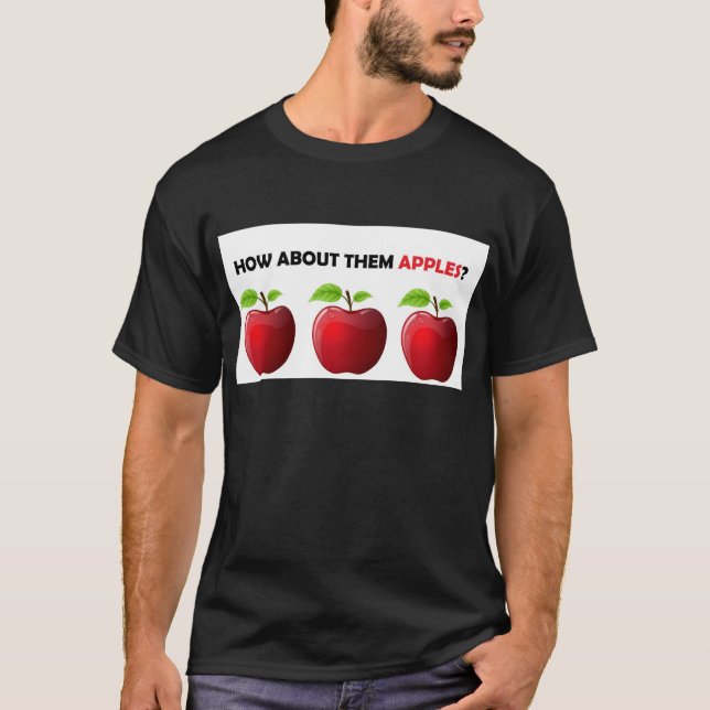 How About Them Apples? T-Shirt (Front)