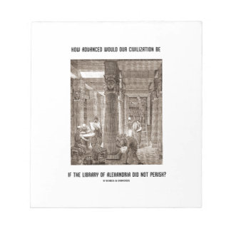 How Advanced Civilisation Be If Library Alexandria Notepad