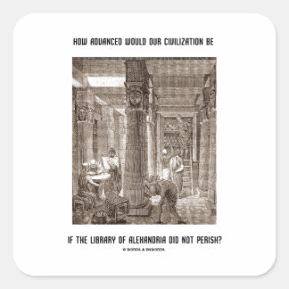 How Advanced Civilisation Be If Library Alexandria Square Sticker