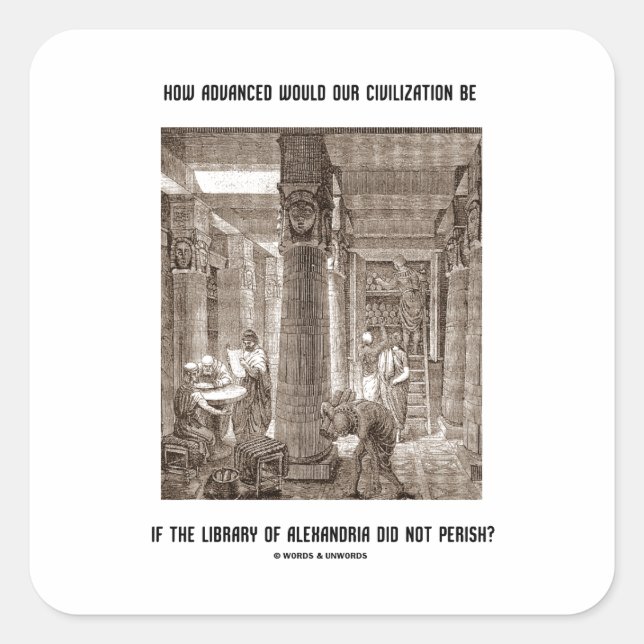How Advanced Civilisation Be If Library Alexandria Square Sticker (Front)