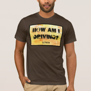 How am I driving? T-Shirt