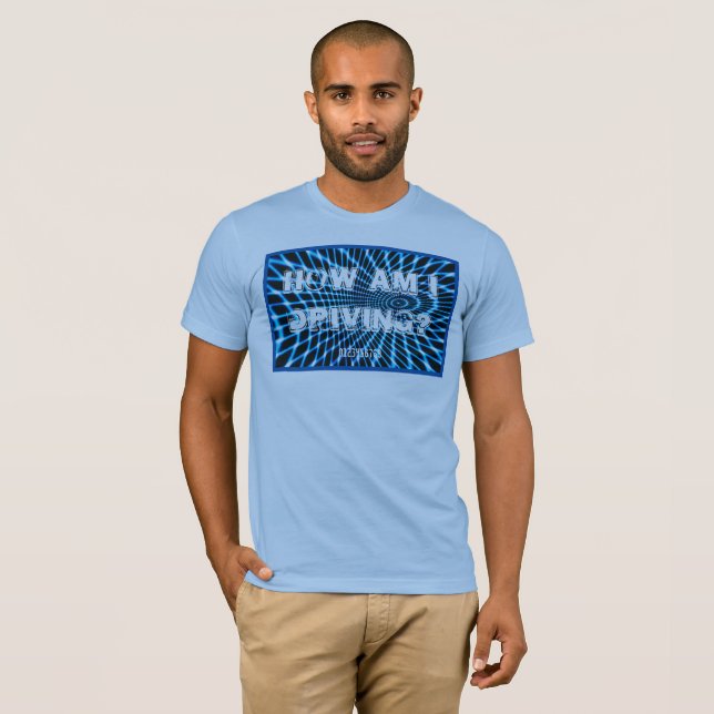 How am I driving? T-Shirt (Front Full)