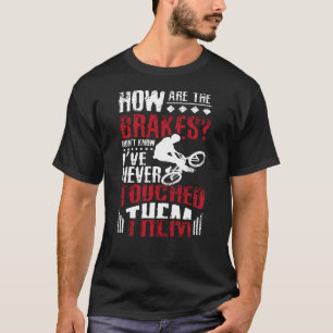 How Are The Brakes, Bmx Bike T-Shirt