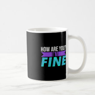 How Are You I'm Fine Suicide Prevention Awareness  Coffee Mug