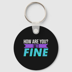 How Are You I'm Fine Suicide Prevention Awareness Key Ring