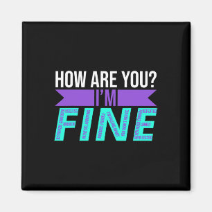 How Are You I'm Fine Suicide Prevention Awareness Magnet